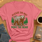 Please Do Not Poke the Bear T-Shirt
