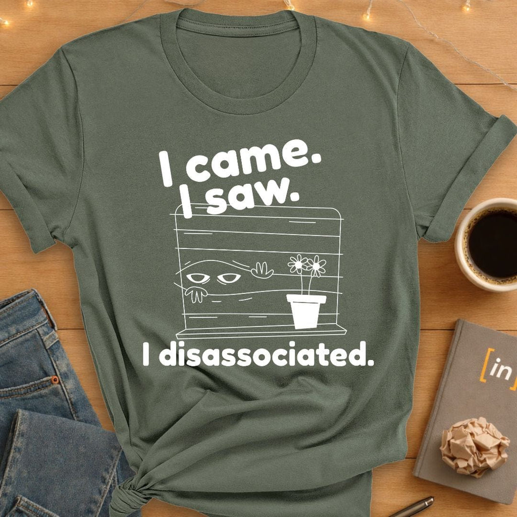 I Came. I Saw. I Disassociated T-Shirt