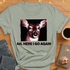 Ah. Here I Go Again. T-Shirt