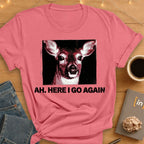 Ah. Here I Go Again. T-Shirt