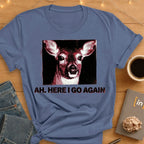 Ah. Here I Go Again. T-Shirt