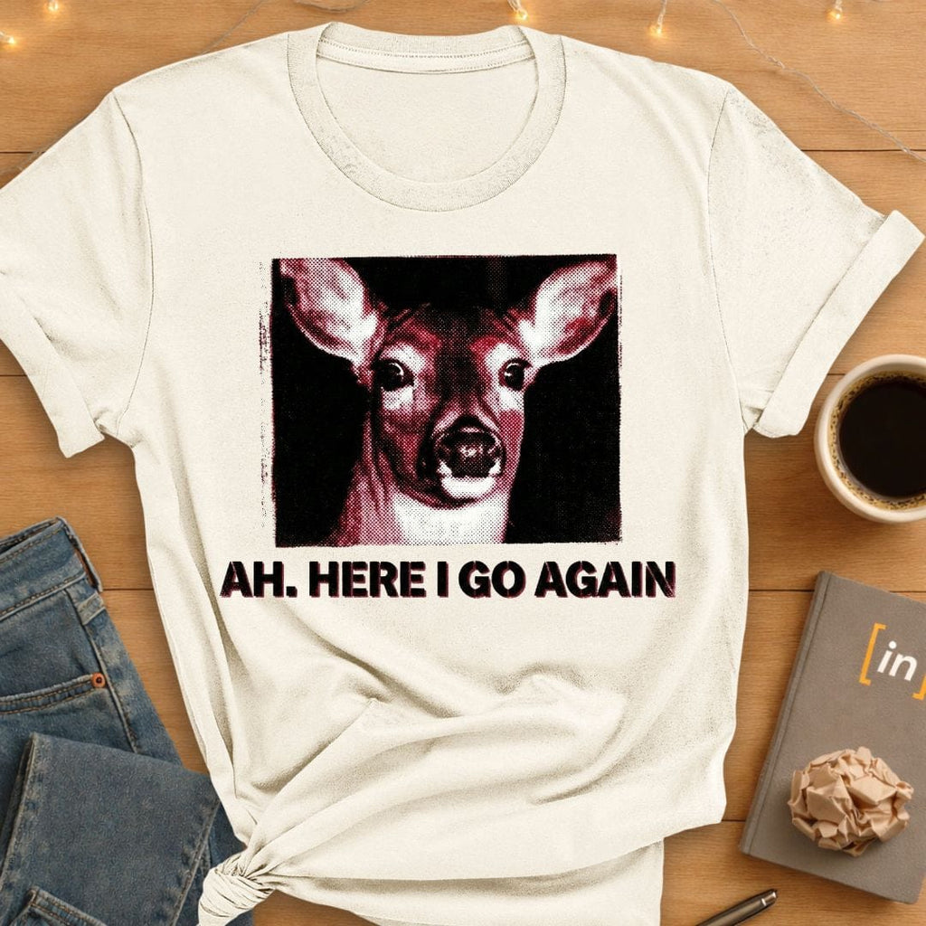 Ah. Here I Go Again. T-Shirt