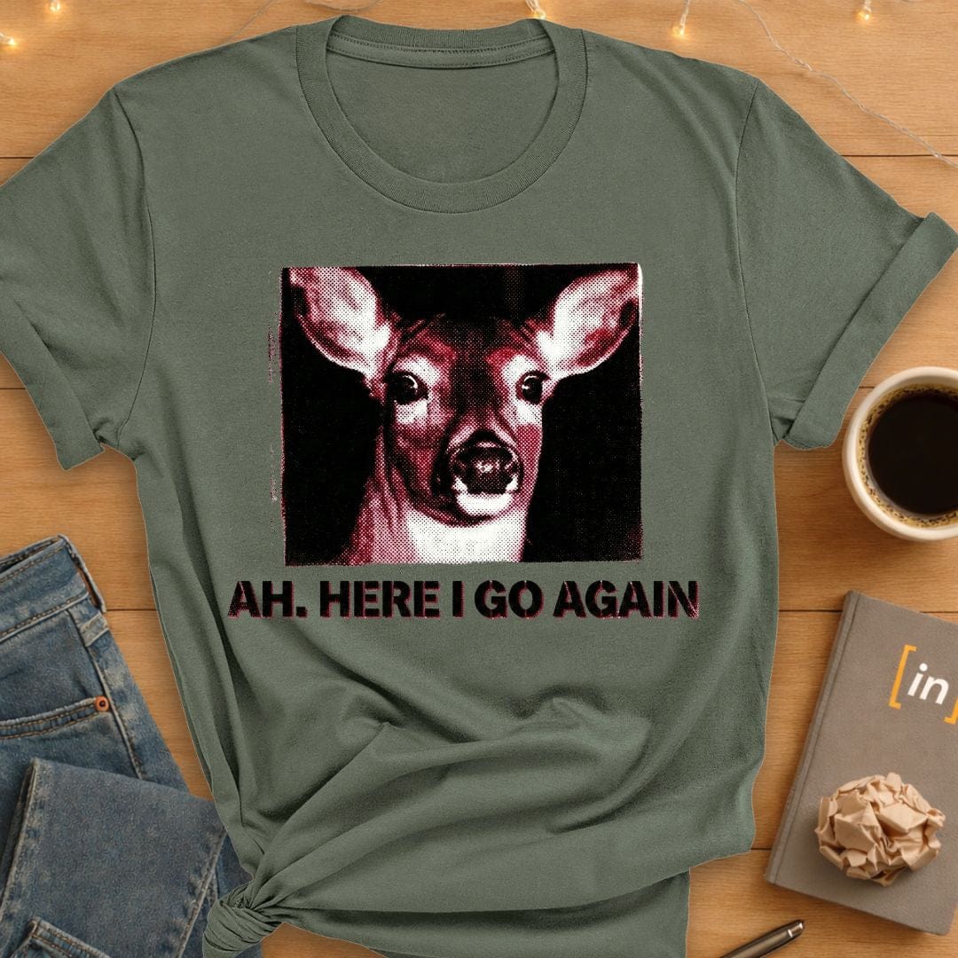 Ah. Here I Go Again. T-Shirt