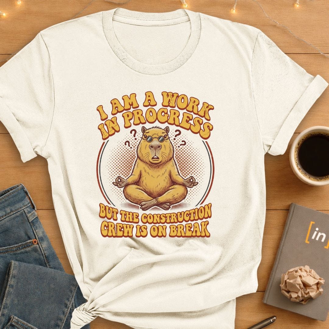I Am A Work In Progress. T-Shirt