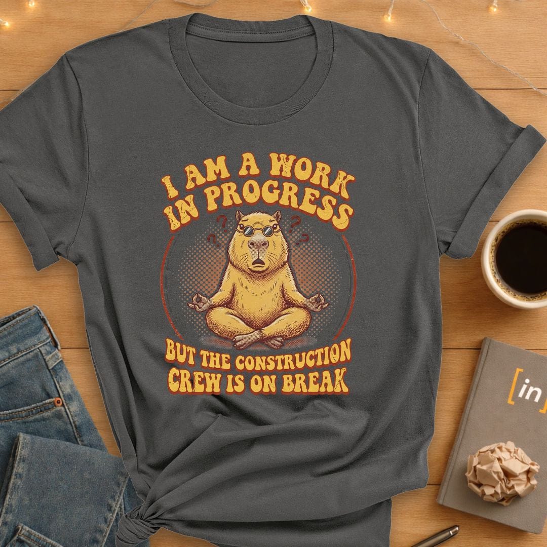 I Am A Work In Progress. T-Shirt