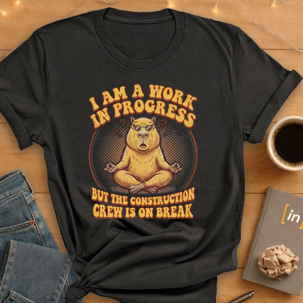 I Am A Work In Progress. T-Shirt