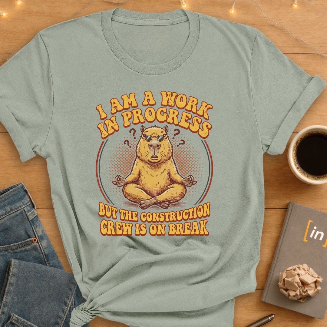I Am A Work In Progress. T-Shirt