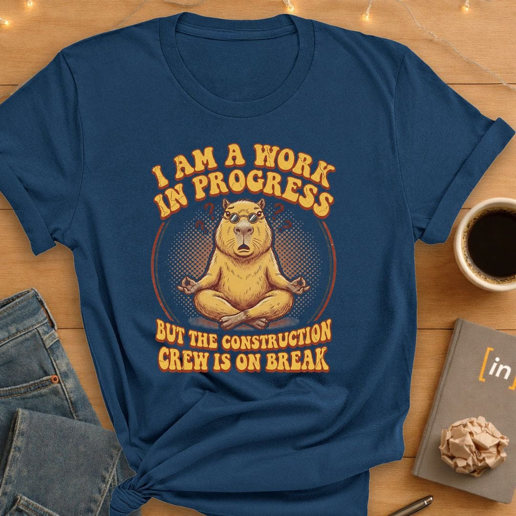 I Am A Work In Progress. T-Shirt