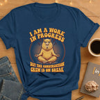 I Am A Work In Progress. T-Shirt