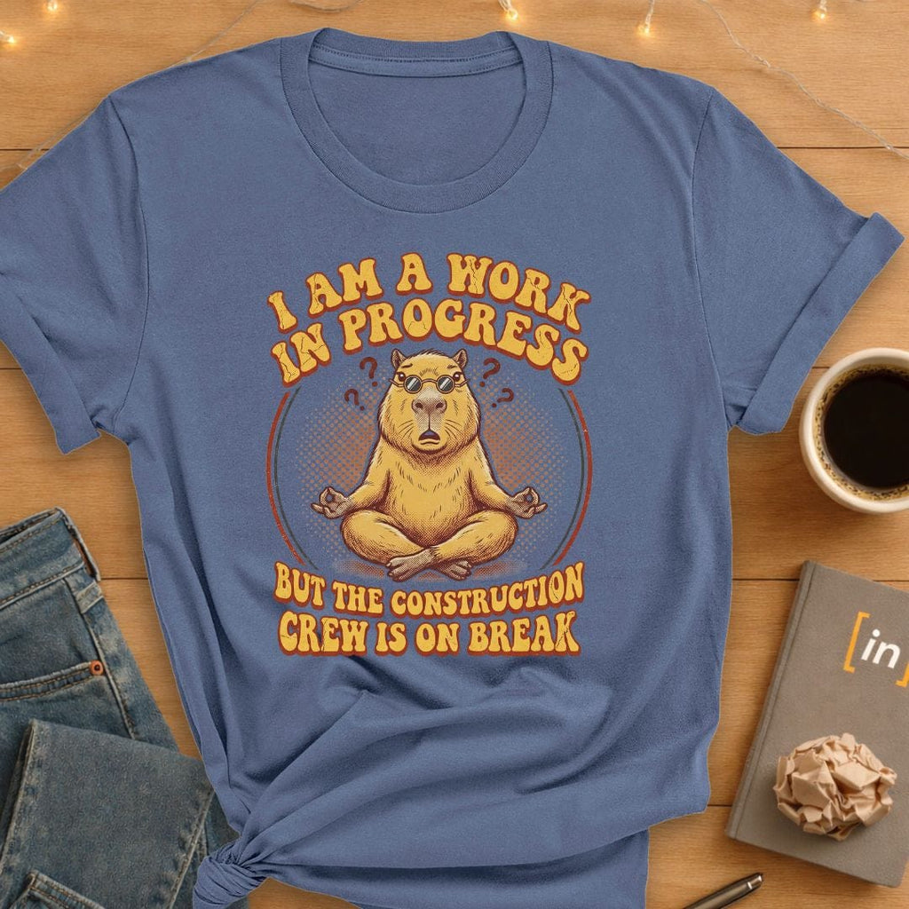 I Am A Work In Progress. T-Shirt