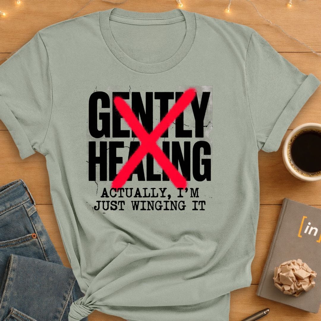 Gently Healing. Actually I'm Winging It T-Shirt