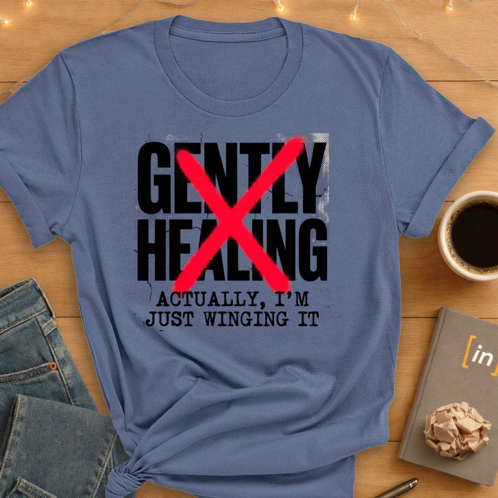 Gently Healing. Actually I'm Winging It T-Shirt