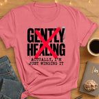 Gently Healing. Actually I'm Winging It T-Shirt