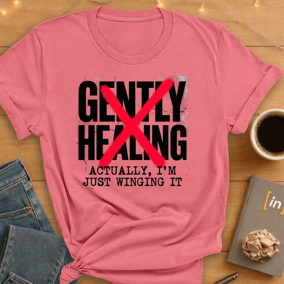 Gently Healing. Actually I'm Winging It T-Shirt