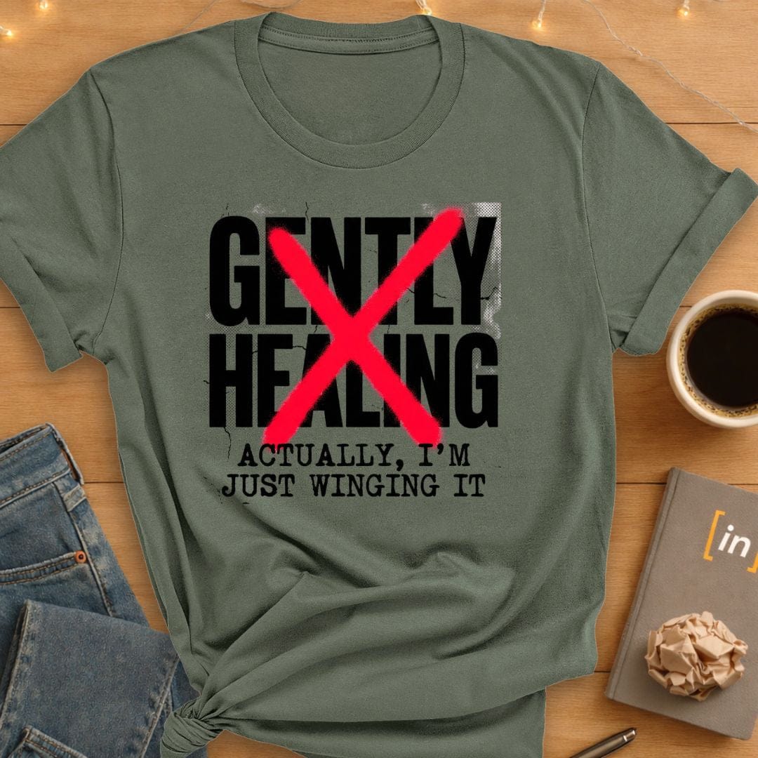 Gently Healing. Actually I'm Winging It T-Shirt