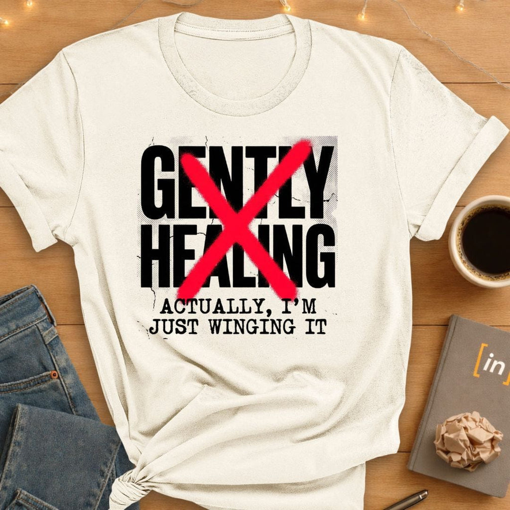 Gently Healing. Actually I'm Winging It T-Shirt