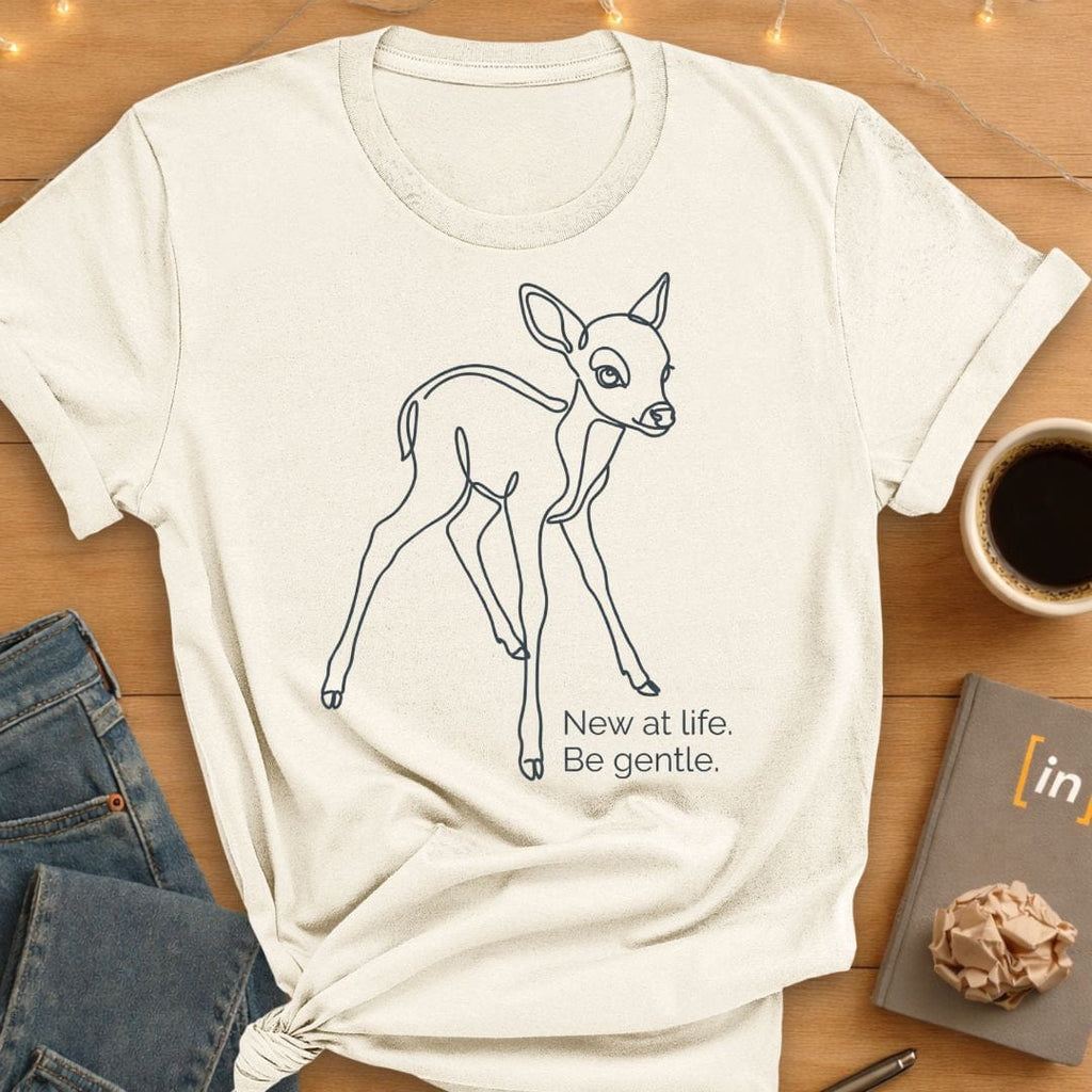 New at Life. Be Gentle T-Shirt