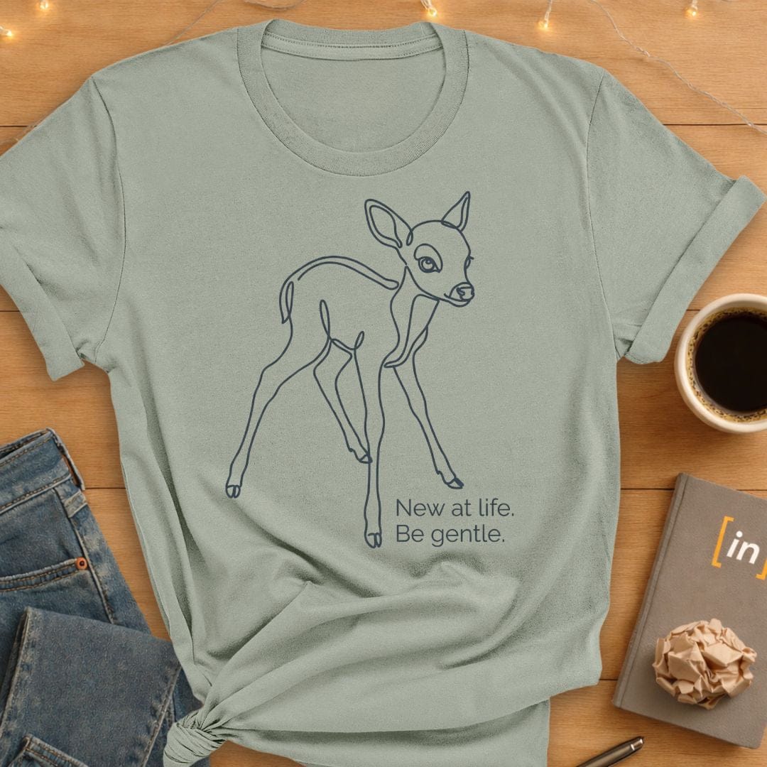 New at Life. Be Gentle T-Shirt