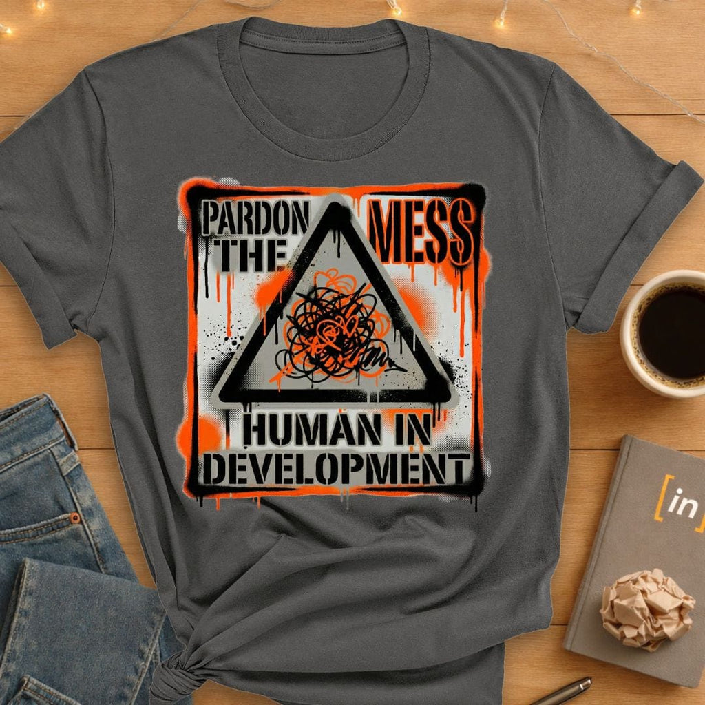 Pardon the Mess. T-Shirt