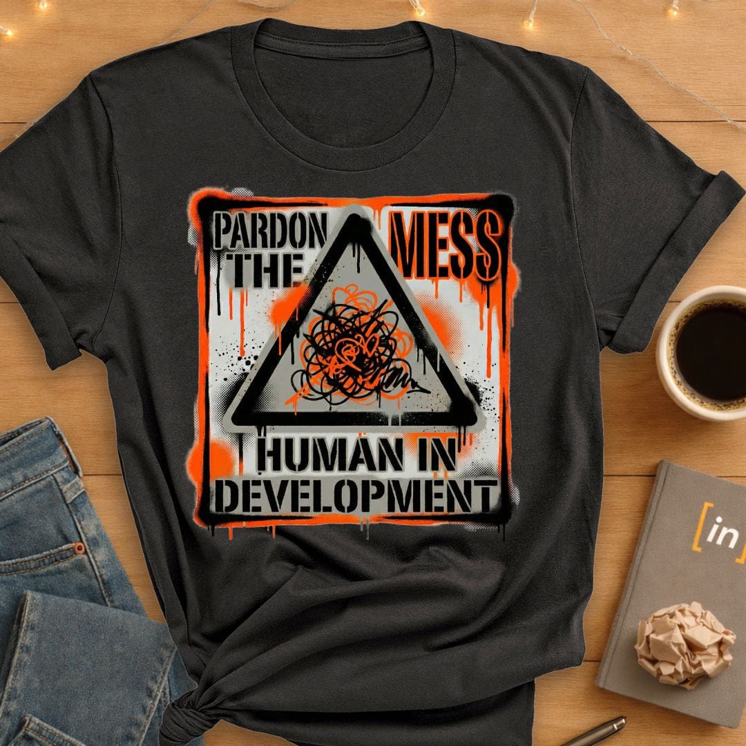 Pardon the Mess. T-Shirt