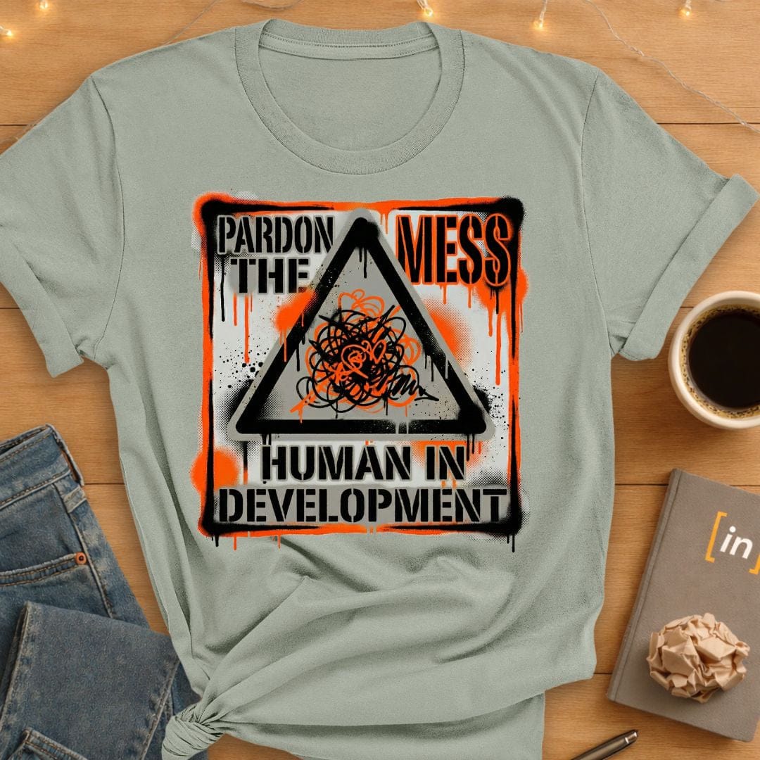 Pardon the Mess. T-Shirt