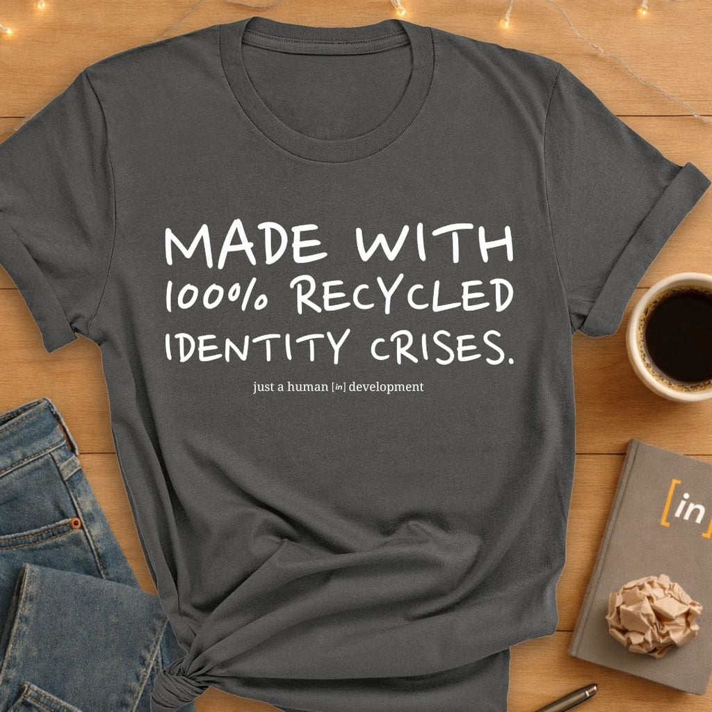 100% Recycled Identity Crises. T-Shirt