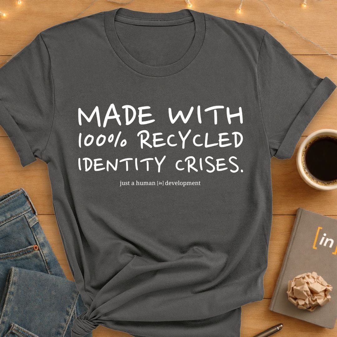 100% Recycled Identity Crises. T-Shirt