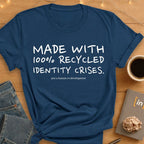 100% Recycled Identity Crises. T-Shirt