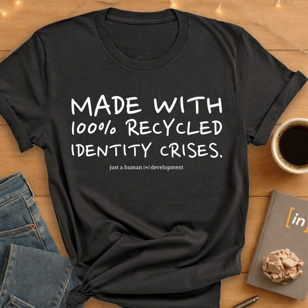 100% Recycled Identity Crises. T-Shirt