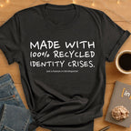 100% Recycled Identity Crises. T-Shirt