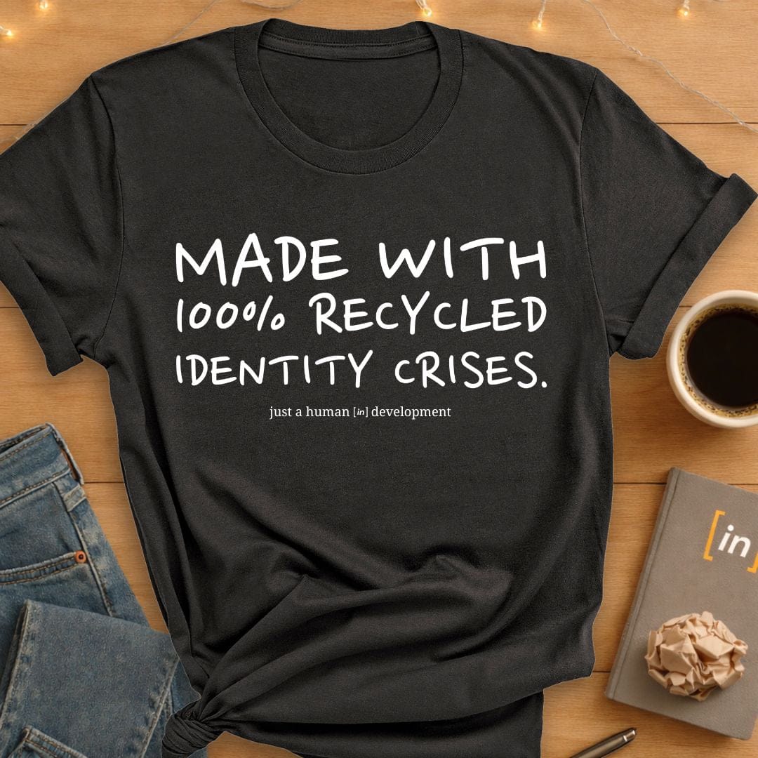 100% Recycled Identity Crises. T-Shirt