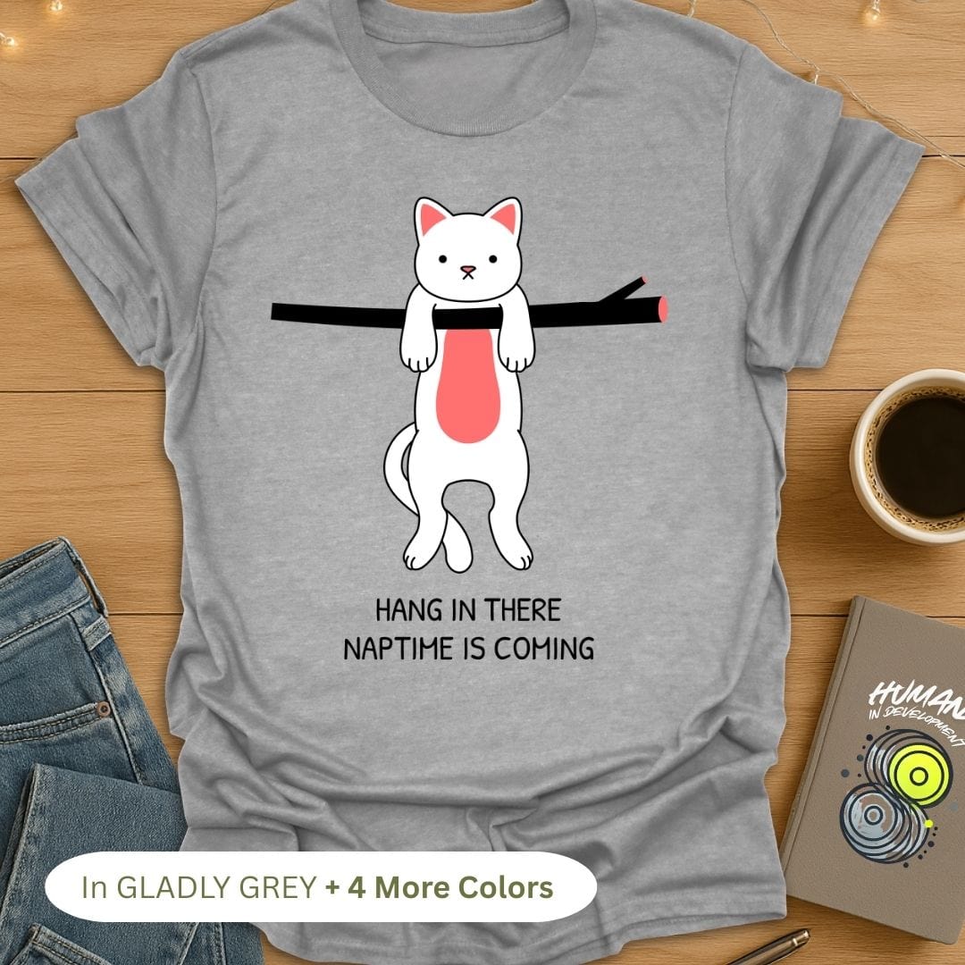 Hang in There Naptime is Coming T-Shirt