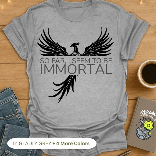 So Far, I Seem to be Immortal (Phoenix) T-Shirt