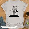 I Need More Space T-Shirt