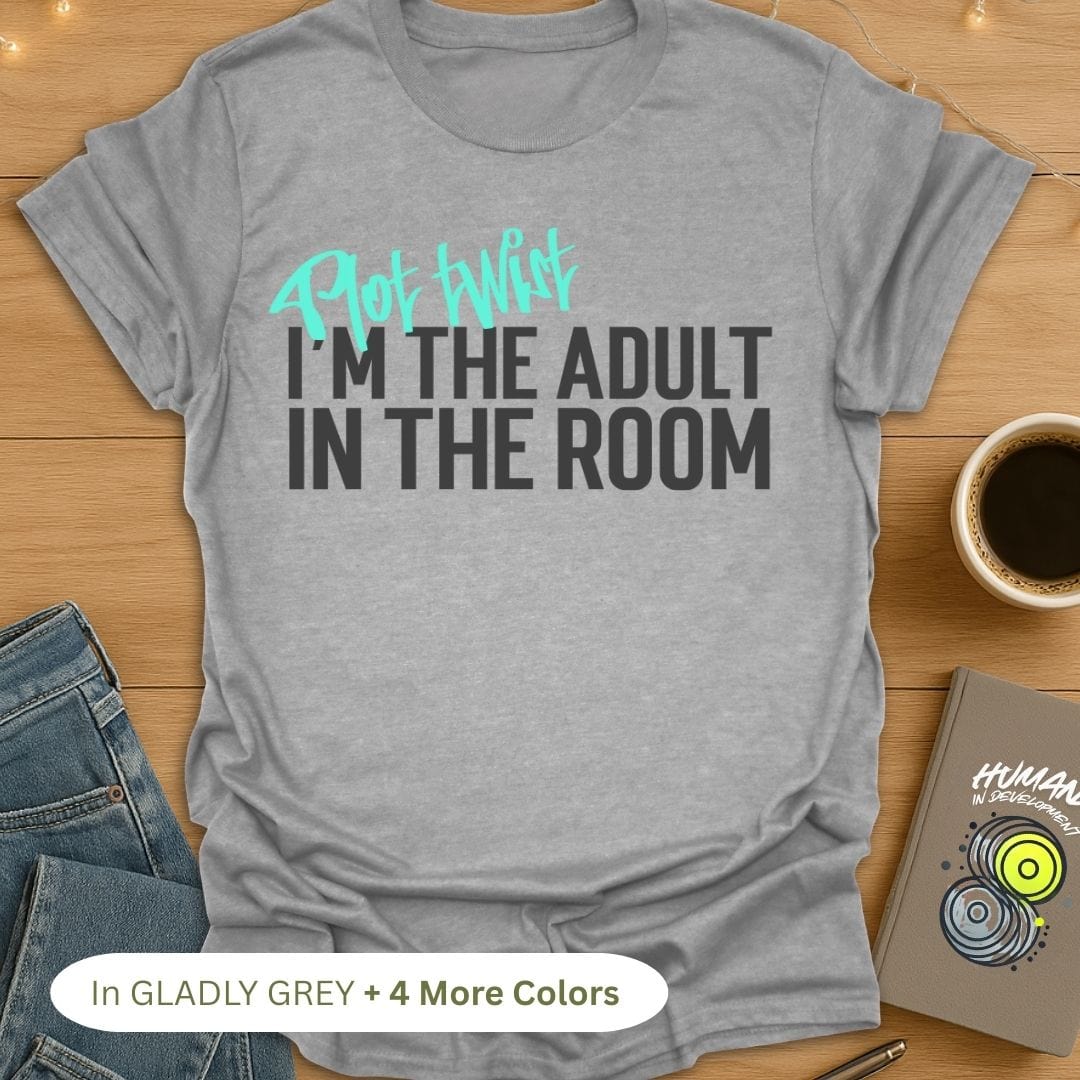Plot Twist. I'm the Adult in the Room T-Shirt