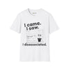 I came. I saw. I disassociated. T-Shirt