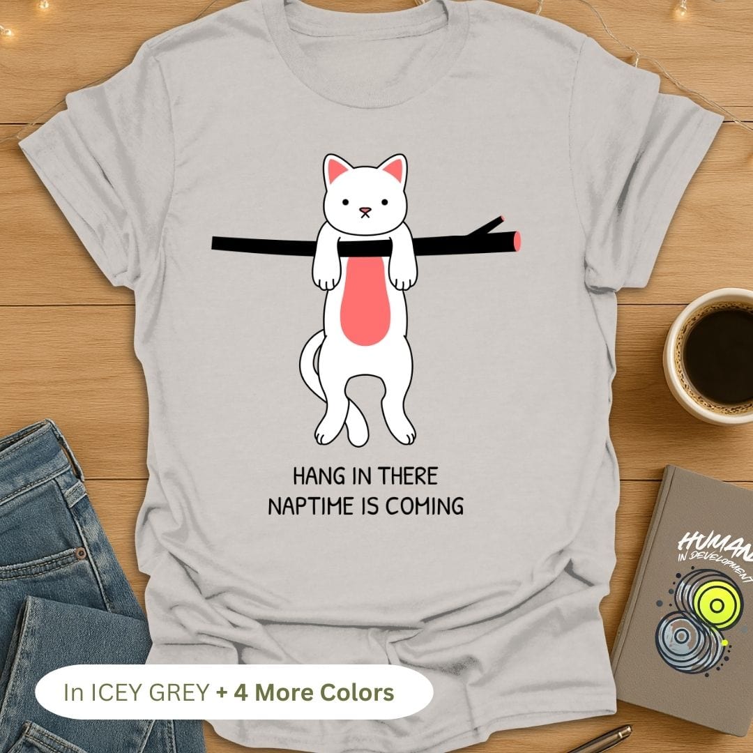 Hang in There Naptime is Coming T-Shirt