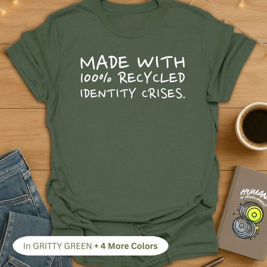 Made With 100% Recycled Identity Crises. T-Shirt
