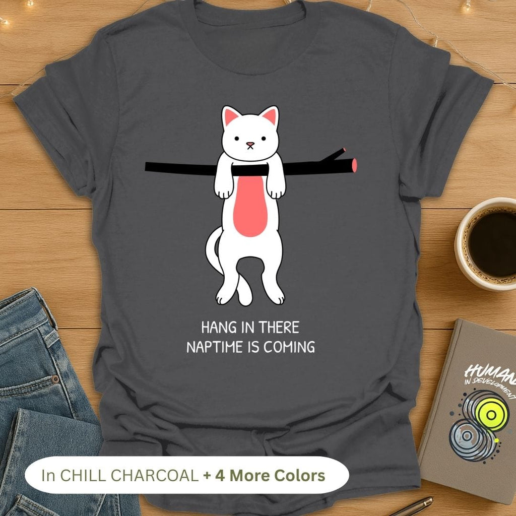 Hang in There Naptime is Coming T-Shirt