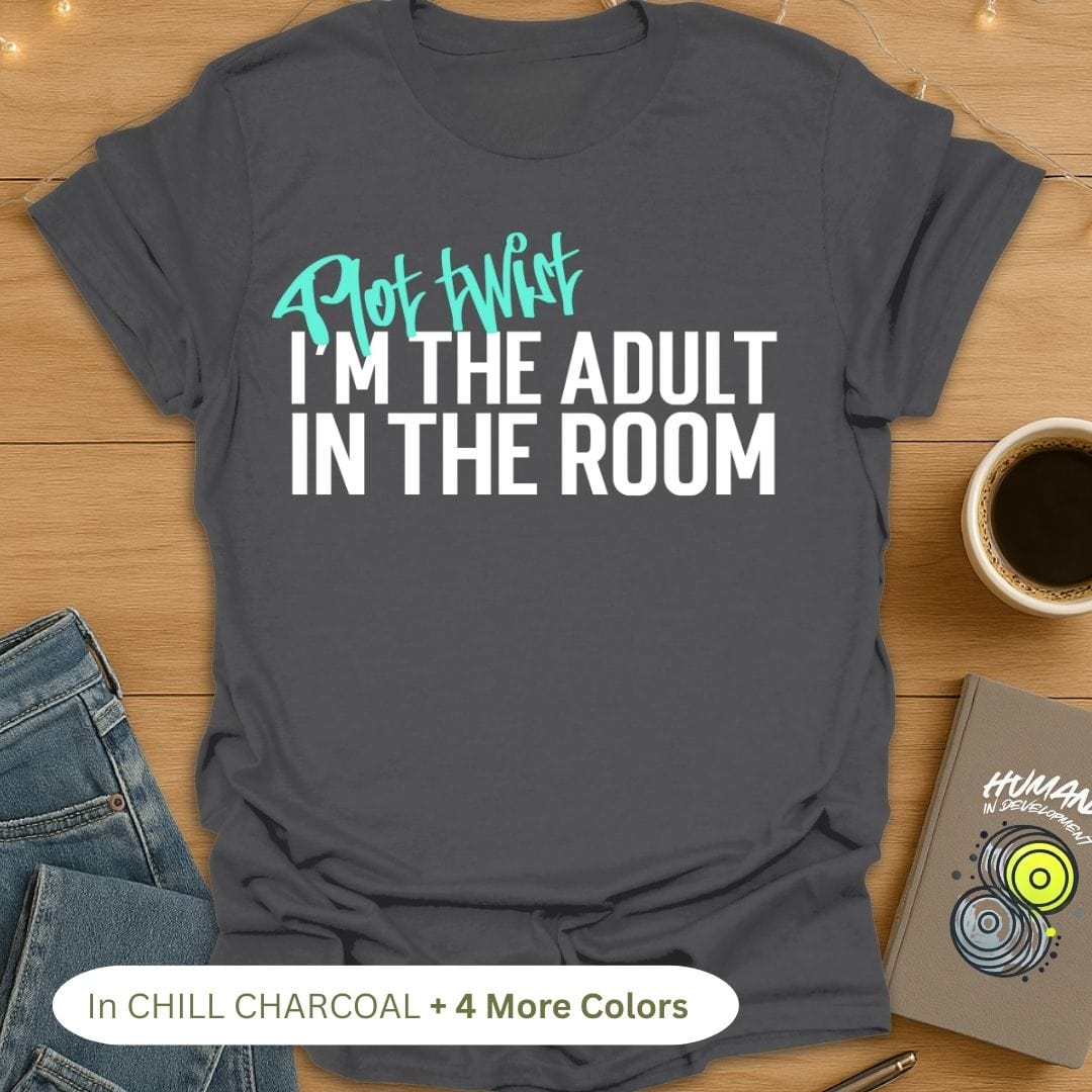 Plot Twist. I'm the Adult in the Room T-Shirt