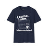 I came. I saw. I disassociated. T-Shirt