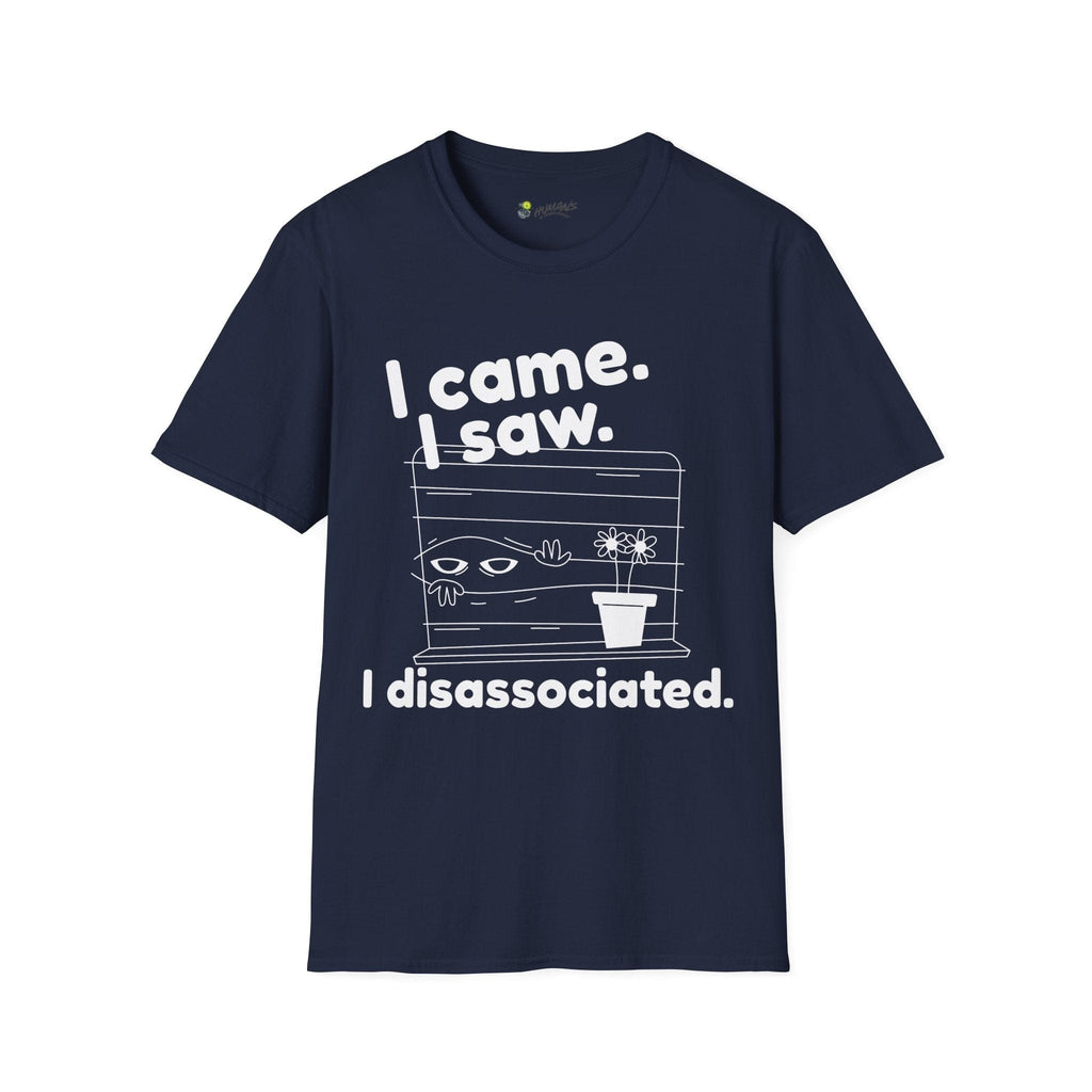 I came. I saw. I disassociated. T-Shirt