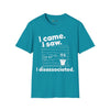 I came. I saw. I disassociated. T-Shirt
